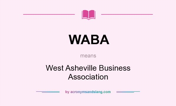 What does WABA mean? It stands for West Asheville Business Association