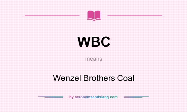 What does WBC mean? It stands for Wenzel Brothers Coal