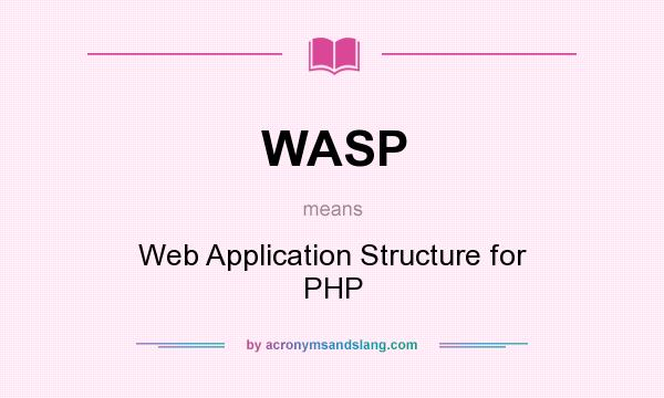 What does WASP mean? It stands for Web Application Structure for PHP