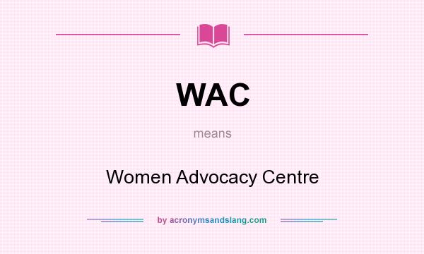What does WAC mean? It stands for Women Advocacy Centre