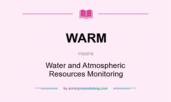 What does WARM mean? It stands for Water and Atmospheric Resources Monitoring