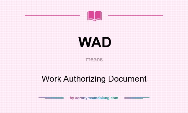 What does WAD mean? It stands for Work Authorizing Document