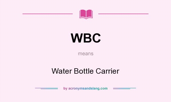 What does WBC mean? It stands for Water Bottle Carrier