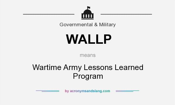What does WALLP mean? It stands for Wartime Army Lessons Learned Program