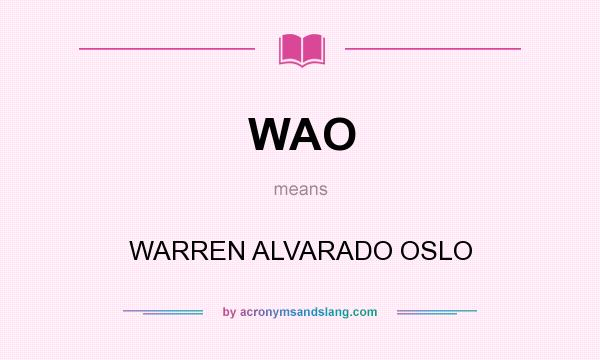 What does WAO mean? It stands for WARREN ALVARADO OSLO
