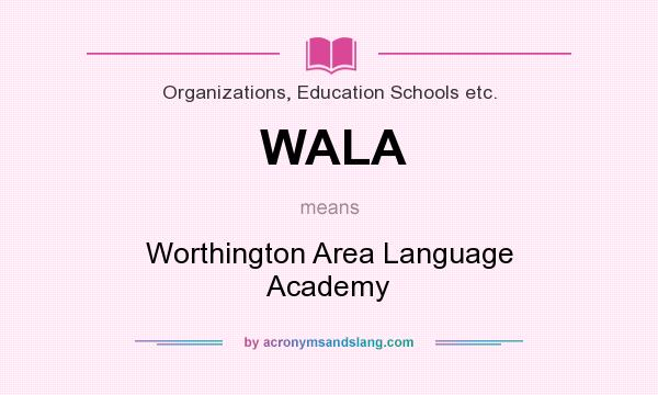 What does WALA mean? It stands for Worthington Area Language Academy