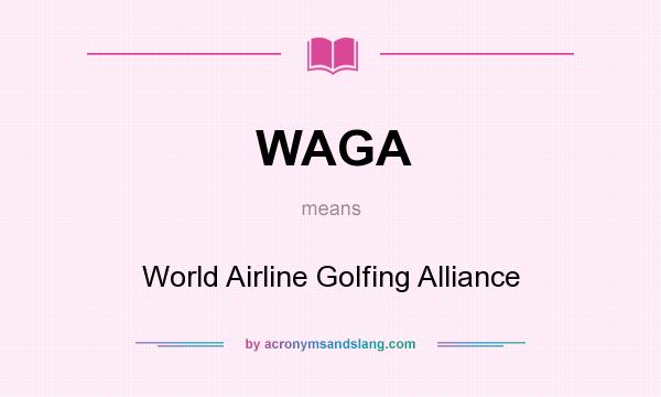 What does WAGA mean? It stands for World Airline Golfing Alliance