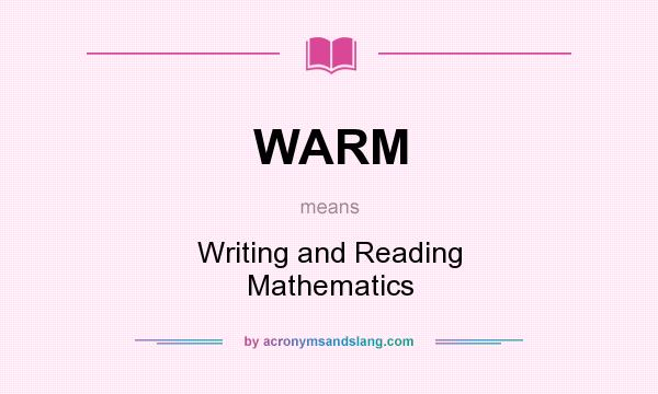 What does WARM mean? It stands for Writing and Reading Mathematics