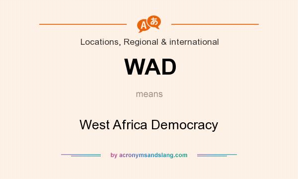What does WAD mean? It stands for West Africa Democracy