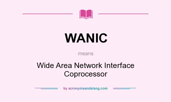 What does WANIC mean? It stands for Wide Area Network Interface Coprocessor