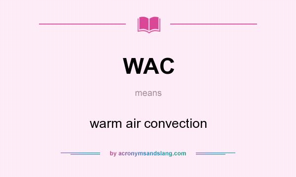 What does WAC mean? It stands for warm air convection