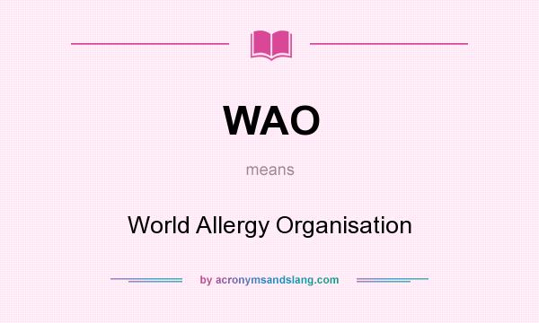 What does WAO mean? It stands for World Allergy Organisation