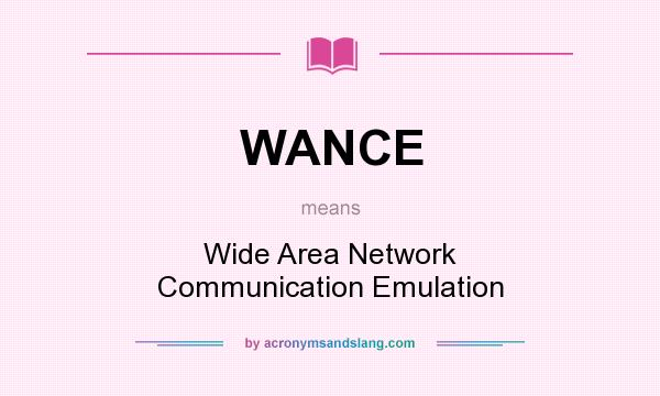 What does WANCE mean? It stands for Wide Area Network Communication Emulation