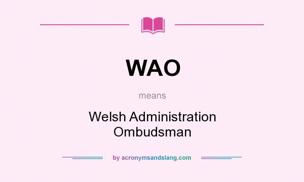 What does WAO mean? It stands for Welsh Administration Ombudsman