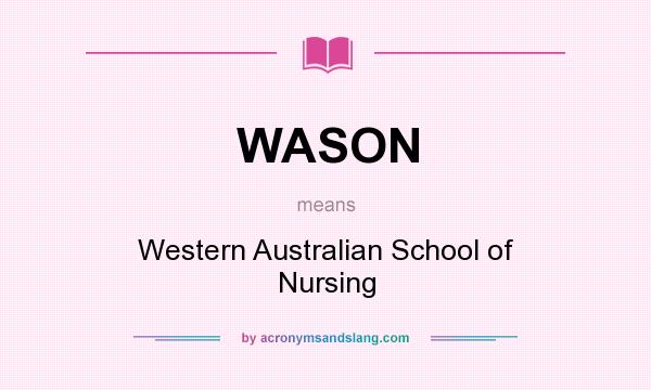 What does WASON mean? It stands for Western Australian School of Nursing