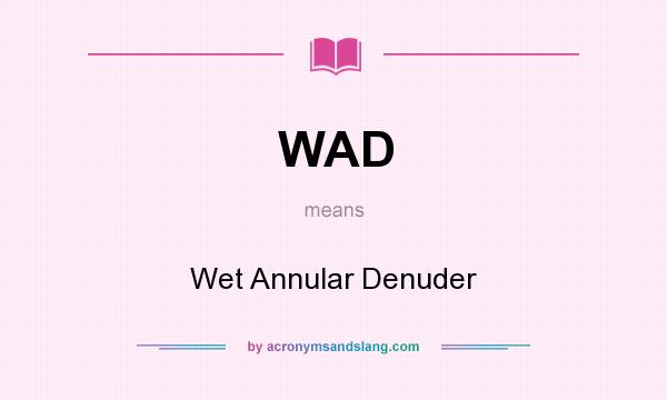 What does WAD mean? It stands for Wet Annular Denuder