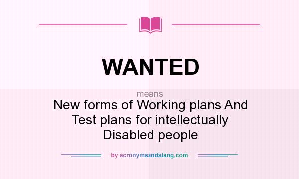 What does WANTED mean? It stands for New forms of Working plans And Test plans for intellectually Disabled people