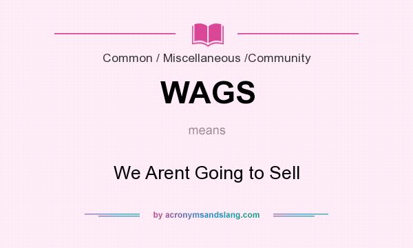 What does WAGS mean? It stands for We Arent Going to Sell