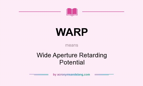 What does WARP mean? It stands for Wide Aperture Retarding Potential