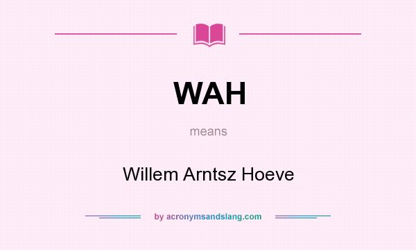 What does WAH mean? It stands for Willem Arntsz Hoeve