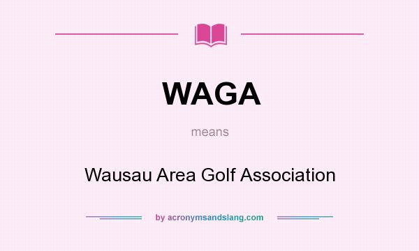 What does WAGA mean? It stands for Wausau Area Golf Association