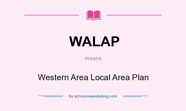 What does WALAP mean? It stands for Western Area Local Area Plan