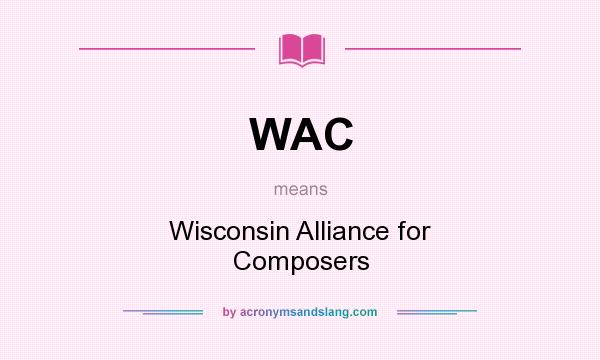 What does WAC mean? It stands for Wisconsin Alliance for Composers