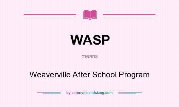 What does WASP mean? It stands for Weaverville After School Program