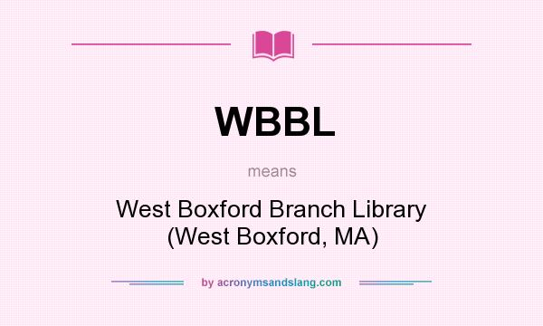 What does WBBL mean? It stands for West Boxford Branch Library (West Boxford, MA)