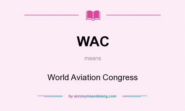 What does WAC mean? It stands for World Aviation Congress