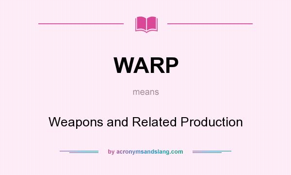 What does WARP mean? It stands for Weapons and Related Production