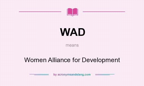 What does WAD mean? It stands for Women Alliance for Development