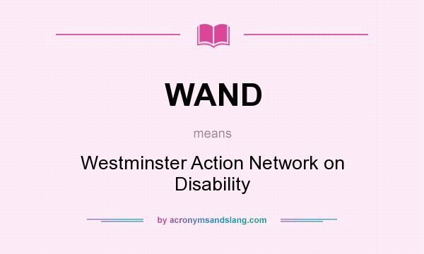 What does WAND mean? It stands for Westminster Action Network on Disability