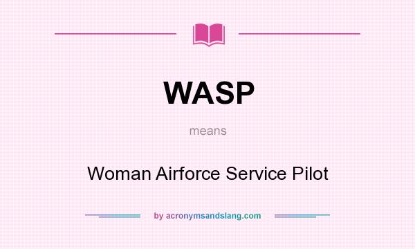 What does WASP mean? It stands for Woman Airforce Service Pilot