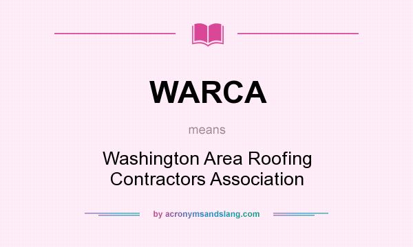 What does WARCA mean? It stands for Washington Area Roofing Contractors Association