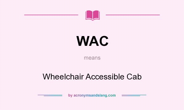 What does WAC mean? It stands for Wheelchair Accessible Cab