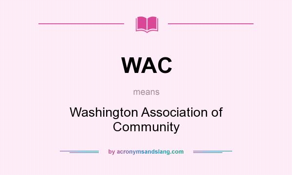 What does WAC mean? It stands for Washington Association of Community