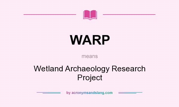 What does WARP mean? It stands for Wetland Archaeology Research Project