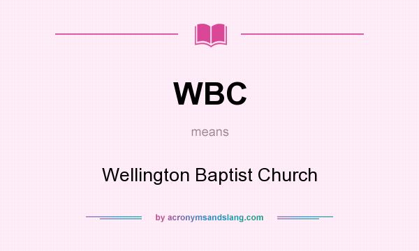 What does WBC mean? It stands for Wellington Baptist Church