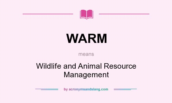 What does WARM mean? It stands for Wildlife and Animal Resource Management