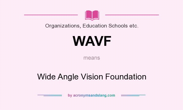 What does WAVF mean? It stands for Wide Angle Vision Foundation