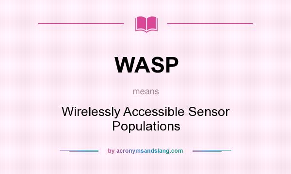 What does WASP mean? It stands for Wirelessly Accessible Sensor Populations