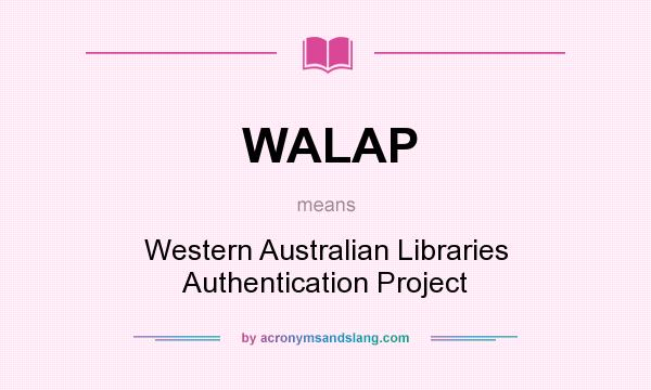 What does WALAP mean? It stands for Western Australian Libraries Authentication Project