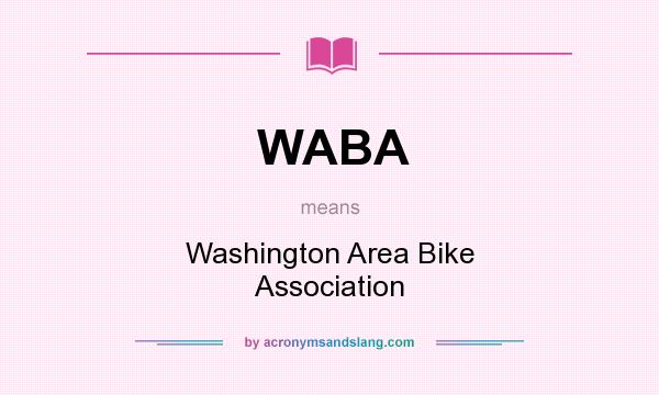 What does WABA mean? It stands for Washington Area Bike Association