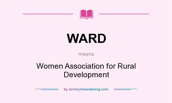 What does WARD mean? It stands for Women Association for Rural Development