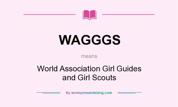 What does WAGGGS mean? It stands for World Association Girl Guides and Girl Scouts