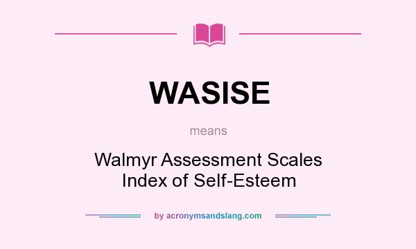 What does WASISE mean? It stands for Walmyr Assessment Scales Index of Self-Esteem