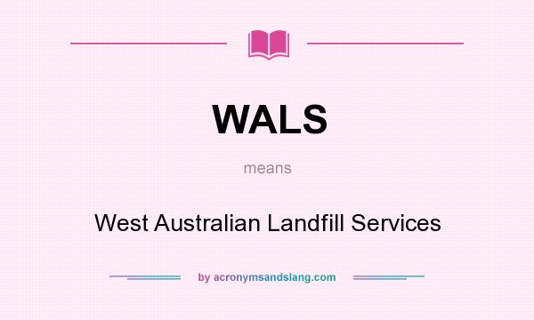 What does WALS mean? It stands for West Australian Landfill Services
