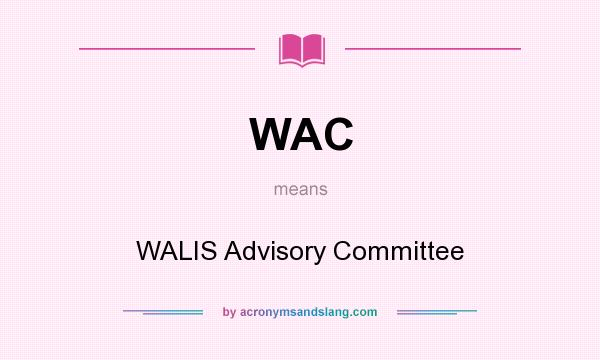What does WAC mean? It stands for WALIS Advisory Committee