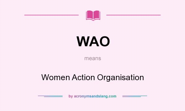 What does WAO mean? It stands for Women Action Organisation